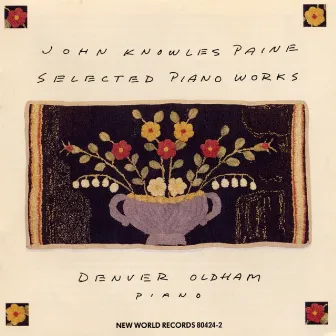 John Knowles Paine: Selected Piano Works by Denver Oldham