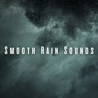 Smooth Rain Sounds by Calm Sleep Rain Sound