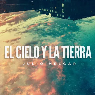 El Cielo Y La Tierra by Julio Melgar