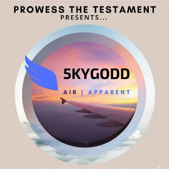 5kygodd Air | Apparent by Prowess The Testament