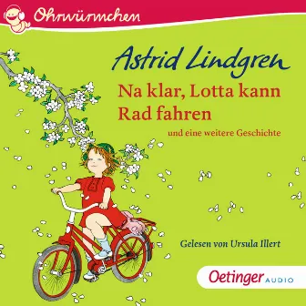 Na klar, Lotta kann Rad fahren und eine weitere Geschichte by Ohrwürmchen