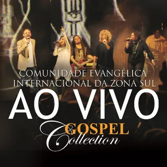 Comunidade Evangélica Internacional da Zona Sul - Gospel Collection Ao Vivo by Comunidade Evangélica Internacional da Zona Sul