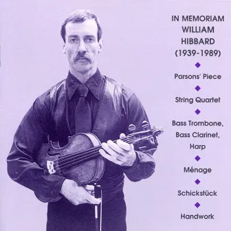 Hibbard: Parsons' Piece / String Quartet / Bass Trombone, Bass Clarinet, Harp / Menage / Schickstuck / Handwork by William Hibbard