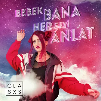 Bebek Bana Her Şeyi Anlat by Glasxs