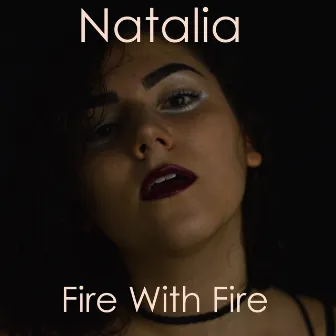 Fire With Fire by Natalia