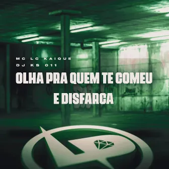 Olha pra Quem Te Comeu e Disfarça by mc lc kaique