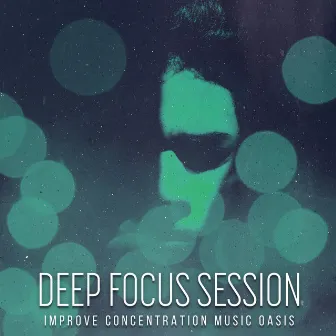 Deep Focus Session by Improve Concentration Music Oasis