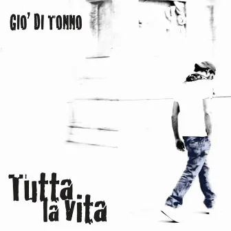 Tutta la vita by Giò Di Tonno