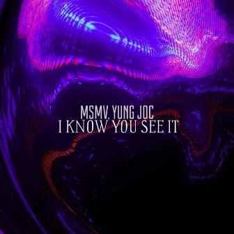 I Know You See It by MSMV