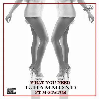 What You Need (feat. M-Status) by L.Hammond