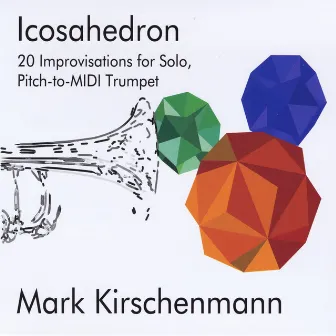 Icosahedron: 20 Improvisations for Pitch-to-Midi Trumpet by Mark Kirschenmann