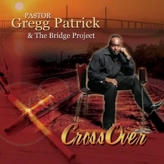 Crossover by Pastor Gregg Patrick & The Bridge Project