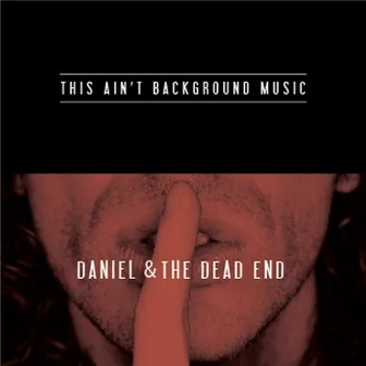 This Ain't Background Music by Daniel & the Dead End