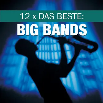 12 x Das Beste: Big Bands by The BBC Big Band Orchestra