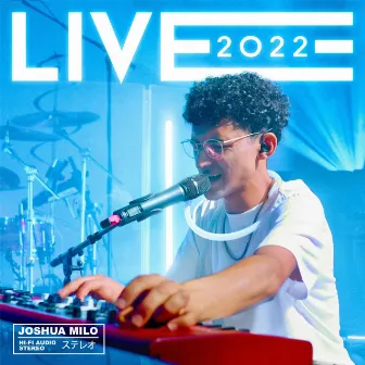 LIVE 2022 by Joshua Milo