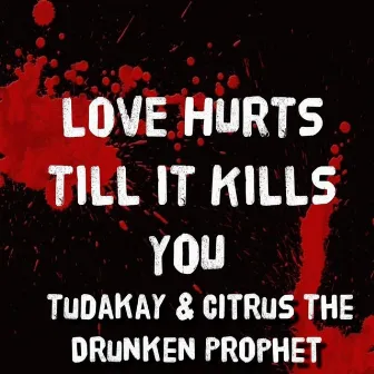 Love Hurts Till It Kills You by Citrus the Drunken Prophet