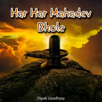 Har Har Mahadev Bhole by Dipak Upadhyay