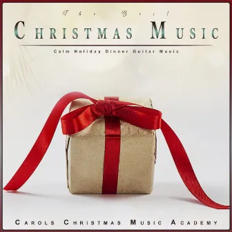 The Best Christmas Music: Calm Holiday Dinner Guitar Music by The Best Christmas Music