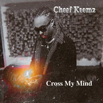 Cross my Mind by Cheef Keemz