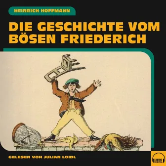 Die Geschichte vom bösen Friederich by Heinrich Hoffmann