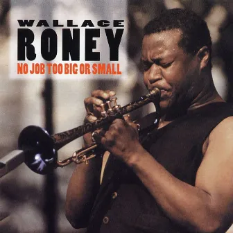 No Job Too Big Or Small by Wallace Roney