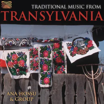 Ana Hossu and Group: Traditional Music From Transylvania by Ana Hossu