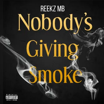 Nobodys Giving Smoke by Reekz MB