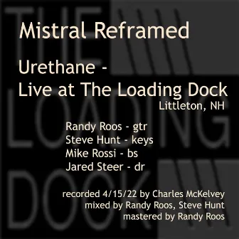 Mistral Reframed - Urethane Live at the Loading Dock by Steve Hunt