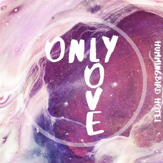 Only Love by Hummingbird Hotel