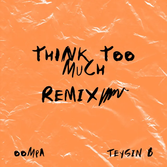 think too much - remix