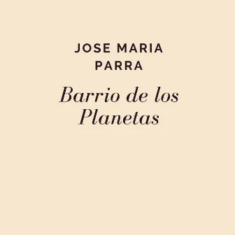 Barrio De Los Planetas by José María Parra