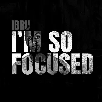 I'm so Focused by Ibru