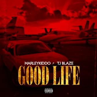 Good Life by T.I BLAZE