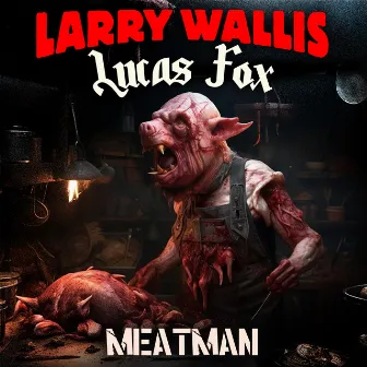 Meatman (2023 Mix) by Larry Wallis