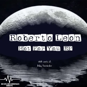 Hot For You EP by Roberto Leon