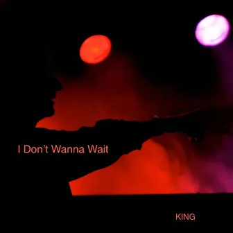 I Don't Wanna Wait by King