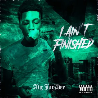 I Ain't Finished by ATG JayDee