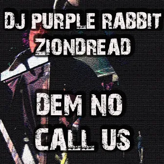 Dem No Call Us by Ziondread