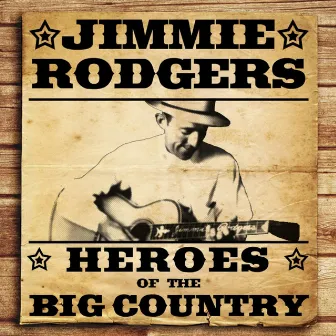 Heroes of the Big Country - Jimmie Rodgers by Jimmie Rodgers