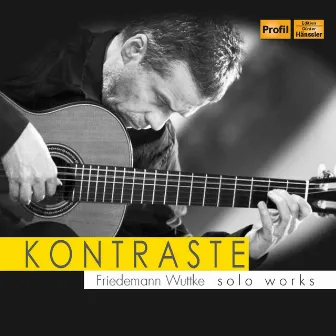 Kontraste: Friedemann Wuttke Solo Works by Friedemann Wuttke