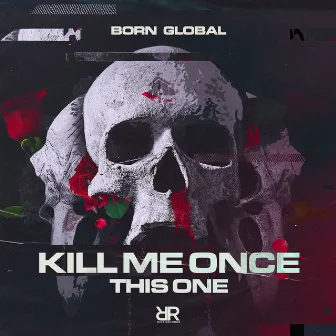 Kill Me Once by BORN GLOBAL