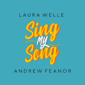 Sing My Song (& Andrew Feanor) by Laura Welle