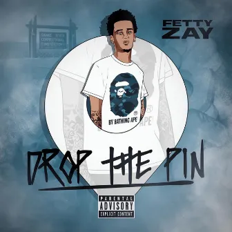 Drop The Pin by Fetty Zay