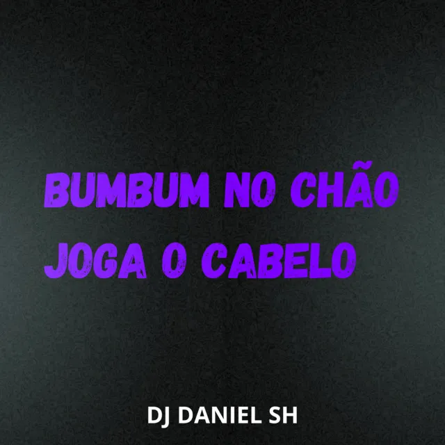 Bumbum no Chão Joga o Cabelo