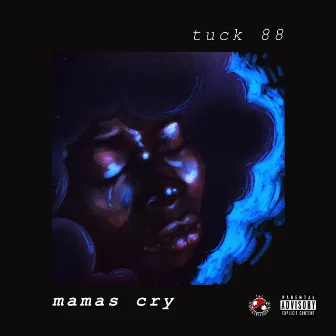 Mamas Cry by TUCK 88