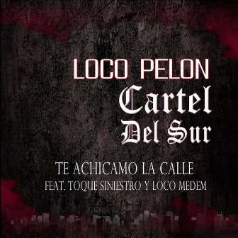 Te Achicamos la Calle by Loco Pelon