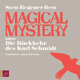 Magical Mystery oder: Die Rückkehr des Karl Schmidt (Ungekürzt) by Sven Regener