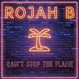 Can't Stop The Flame by Rojah B