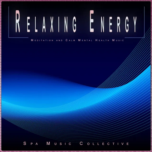 Relaxing Energy: Meditation and Calm Mental Health Music