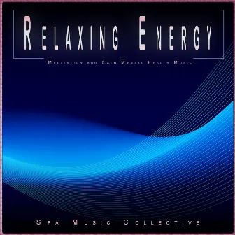 Relaxing Energy: Meditation and Calm Mental Health Music by Music for Relaxing Energy